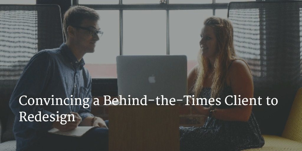 Convincing a Behind-the-Times Client to Redesign
