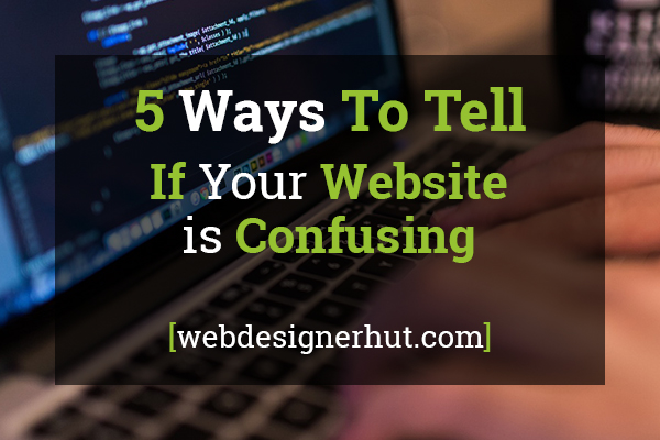 Ways to Tell If Your Website is Confusing