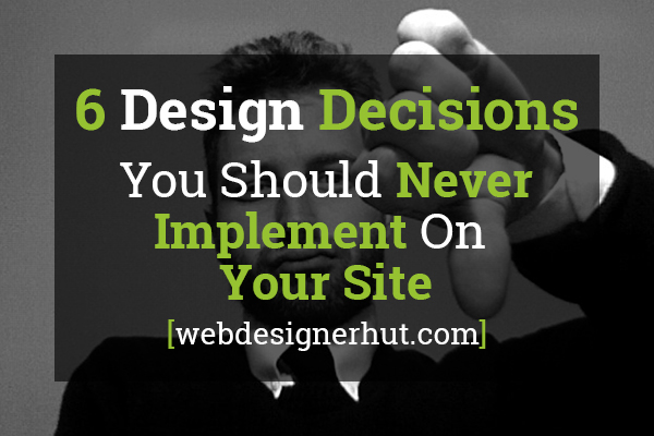 Design Decisions You Should Never Implement