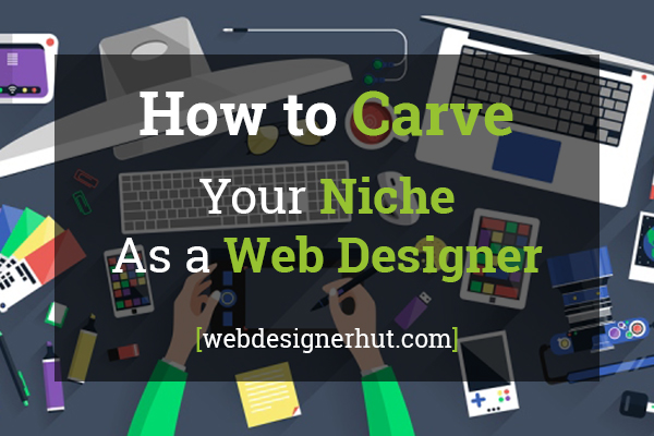 How To Carve Your Niche As A Web Designer