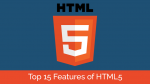 Top 15 Features of HTML5 that Every Developer Must Know